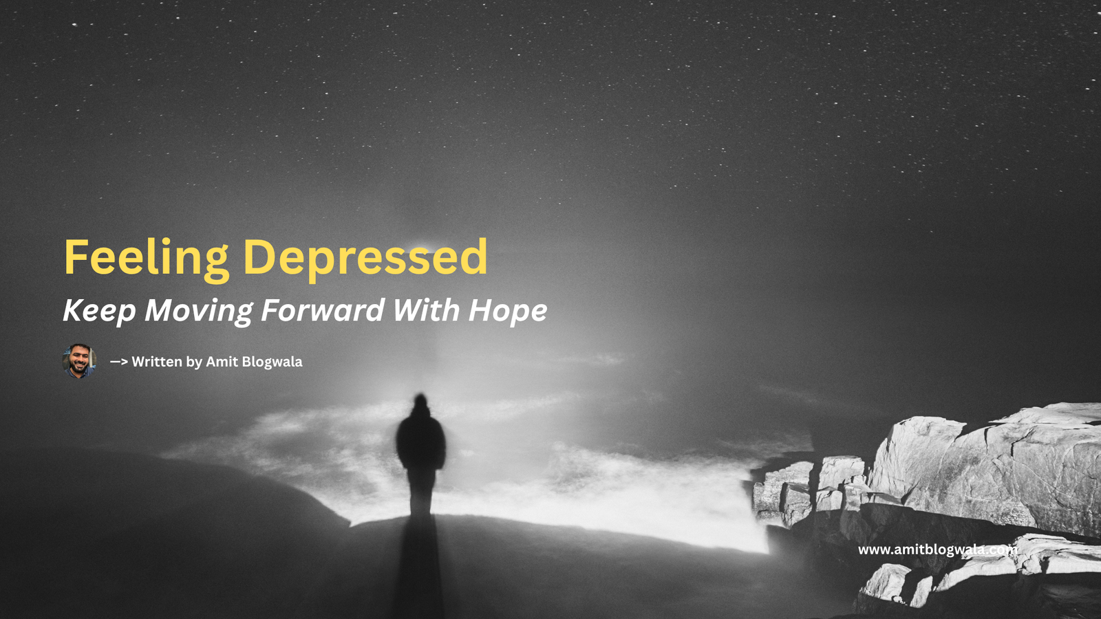 A person stands alone at the edge of a rocky cliff, facing a vast, misty sea under a starry night sky. Text overlay reads: “Feeling Depressed – Keep Moving Forward With Hope. Written by Amit Blogwala.”