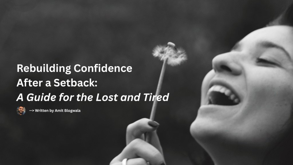 A black-and-white image of a joyful woman smiling with her eyes closed while holding a dandelion. The left side features the blog title “Rebuilding Confidence After a Setback: A Guide for the Lost and Tired” with author credit to Amit Blogwala.