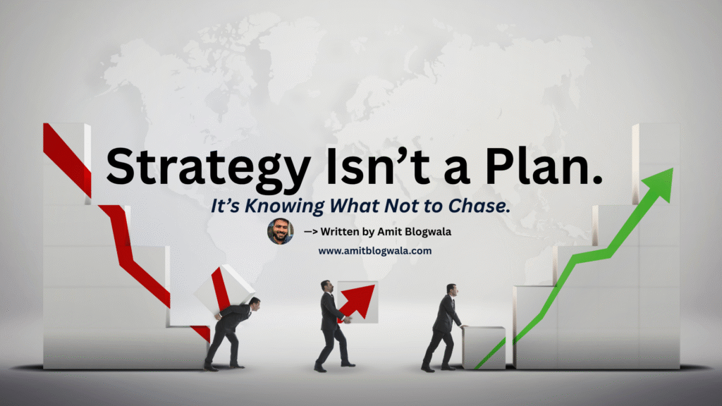 A business-themed visual showing men pushing chart blocks, transitioning from a declining red graph to a rising green arrow, with the quote “Strategy Isn’t a Plan. It’s Knowing What Not to Chase.”