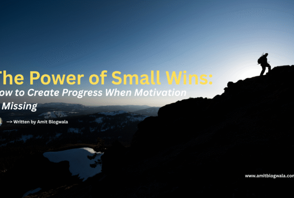 A silhouette of a person hiking uphill at sunrise with mountain peaks and snow in the background. The text reads: “The Power of Small Wins: How to Create Progress When Motivation Is Missing – Written by Amit Blogwala.”