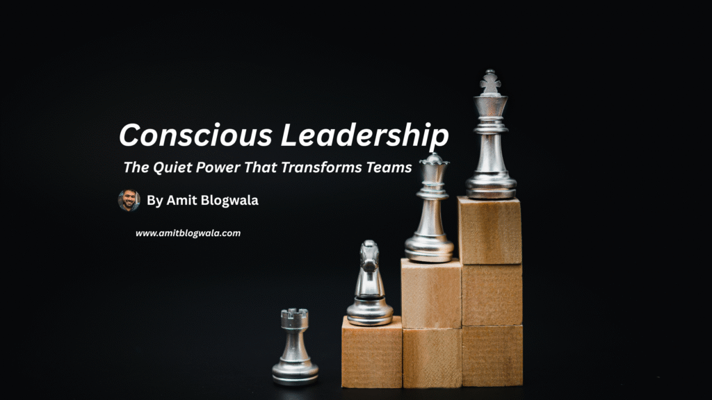 Conscious Leadership: The Quiet Power That Transforms Teams