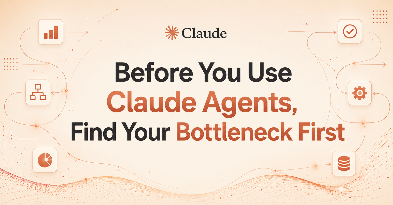 Before You Use Claude Agents, Find Your Bottleneck First